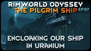 Encloaking Our Ship in Uranium in RimWorld Odyssey - The Pilgrim Ship // EP37