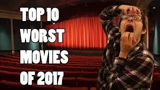 Top 10 Worst Movies of 2017