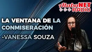 LA VENTANA DE LA CONMISERACIÓN - PSIC. VANESA SOUZA  & ANA POSAS