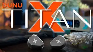 DUNU TITAN X REVIEW!!