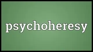 Psychoheresy Meaning