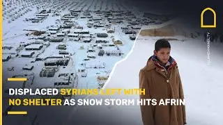 Displaced Syrians left with no shelter as snow storm hits Afrin