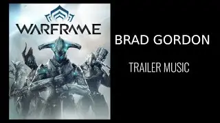 Brad Gordon - Trailer Music - Warframe