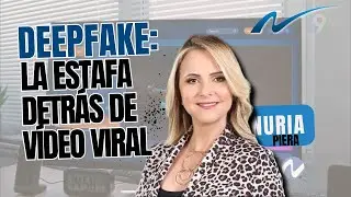 Deepfake: La Estafa detrás de Vídeo Viral | Nuria Piera