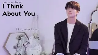 [Eng] 널 생각해 (I Think About You) - Cha Junho Cover | FMV