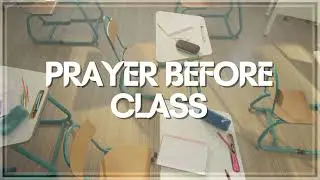 Prayer Before Class: Wisdom, & Discovering Your True Self | Student Prayer | Sanctified Moments