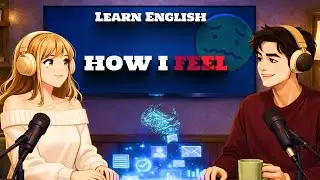 How I Feel Today &mdash; English Podcast | Learn English