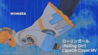 Rolling CaseOh「 Rolling Girl (ローリンガール) 」feat. CaseOh [UTAU]