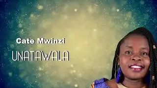 Watawala by Cate Mwinzi Lyrical Video 2020