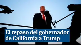 El gobernador de California a Trump: 