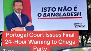 Portugal Court Gives Chega 24 Hours to Remove Anti-Immigrant Banners