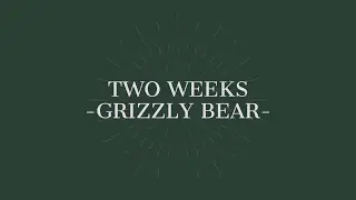 Two Weeks (Grizzly Bear) A Cappella | Court Hoang