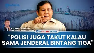 [FULL] Pakar: Presiden Langsung Perintah Panglima TNI Bukti Pagar Laut Isu Serius, Polisi Ketakutan