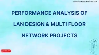 Performance Analysis of LAN Design & Multi Floor Network Projects