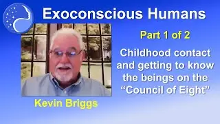 Exoconscious Group Coaching: Kevin Briggs Interview Part 1 of 2, 