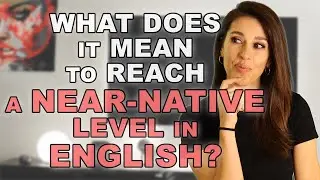 Sound like a native vs. reaching a near-native level - what is the difference?