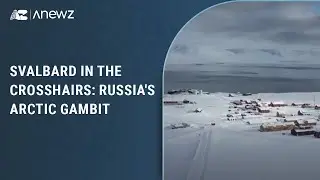 Svalbard in the Crosshairs: Russia's Arctic Gambit