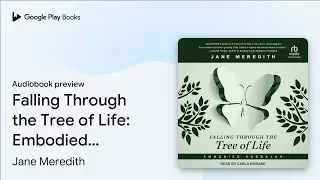 Falling Through the Tree of Life: Embodied&hellip; by Jane Meredith &middot; Audiobook preview