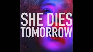 She Dies Tomorrow