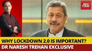Why COVID-19 Lockdown Extension Is Important?; Dr Naresh Trehan Speaks To Rahul Kanwal