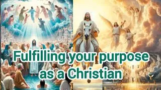 Audio message: Fulfilling your purpose as a Christian. What's your purpose on earth?