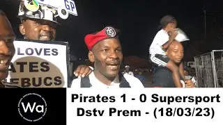 Pirates 1 - 0 Supersport - Dstv Prem - 18/03/23 (Reactions)