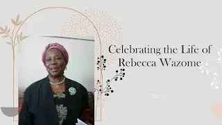 Celebrating The life of Rebecca Zezenge Wazome