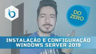 [DO ZERO] Instalação e Configuração Windows Server 2019 | Burnish