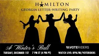 BPN Live: A Winter's Ball by VoteRiders & our Hamilton Ambassadors, Georgia Letter Writing Party!