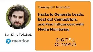 Digital Olympus Event  - Ben Twitchell - Hacks to Generate Leads with Media Monitoring