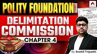 Delimitation Commission Of India Explained | Ch 4 | Indian Polity For UPSC 2026 | by Snehil Tripathi