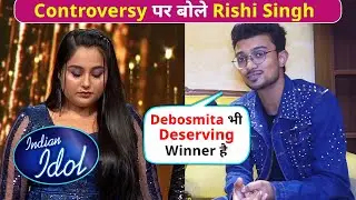 Indian Idol 13 Winner Rishi Singh On Controversy Over Deserving Winner | Debosmita Roy