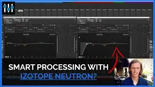 iZotope Neutron — Smart Processing?