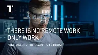 There Is No Remote Work, Only Work | Mike Walsh | Futurist Keynote Speaker