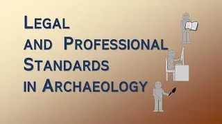 Legal and Professional Standards in Archaeology &ndash; Archaeology Studio 130