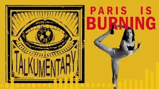014 - Talkumentary - Paris Is Burning (Documentary)