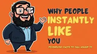 Why People Instantly Like You? Psychology Facts To Fall Asleep To