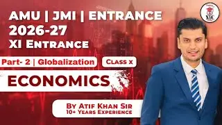 Part- 2 | Globalization | Class 11 Entrance | 26-27 | By Atif Sir | AMU | JMI |#amu #jmi