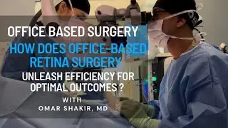 Omar Shakir, MD: Unleashing Efficiency in Retina Surgery for Optimal Outcomes | RETINA NEWS TV