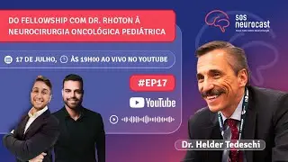 Do Fellowship com Dr Rhoton à Neurocirurgia Oncológica Pediátrica. Ep. #17