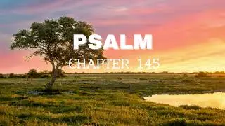 Psalm Chapter 145- English Standard Version ESV Audio Bible