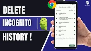 How to Delete Incognito Browser History on Android