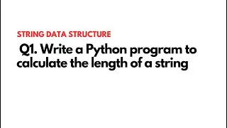 1. Length Of String | Python Data Structure Questions | Strings