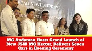 MG Andaman Hosts Grand Launch of New JSW MG Hector, Delivers Seven Cars in Evening Ceremony