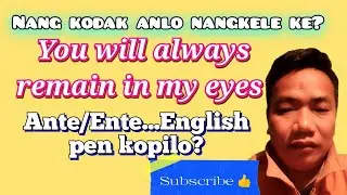 Ante/Ente pu alamthe aphan English penke kopilo?/English into Karbi translation video/Karbi Lamkuru 
