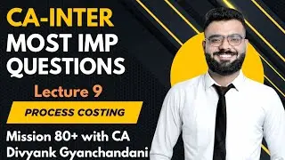 Process & Operation Costing | CA Inter May 25 Exams | Most Imp Questions | Score 80+ | CA Divyank