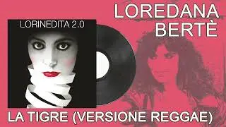 Loredana Bert&egrave; - La tigre (Versione reggae)
