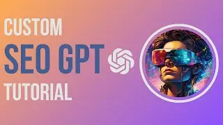 Easily Create Your Own SEO GPT in 7 Minutes