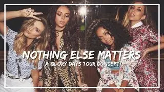 Little Mix - Nothing Else Matters (Glory Days concept)