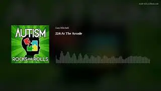 Autism Rocks And Rolls 224:At The Arcade